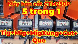 Máy hàn cắt đa chức năng 5 trong 1 giá rẻ CTM250P (Cut plasma + Tig + Mig + Mig Xung + Que)