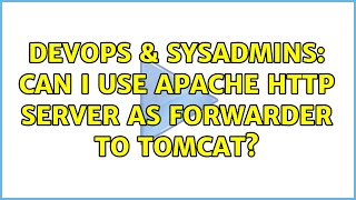DevOps & SysAdmins: Can I use apache http server as forwarder to Tomcat? (2 Solutions!!)