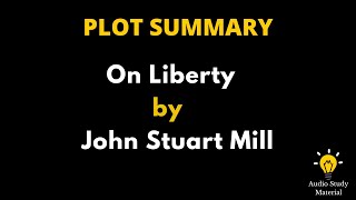 Plot Summary Of On Liberty By John Stuart Mill. - On Liberty By John Stuart Mill | Summary