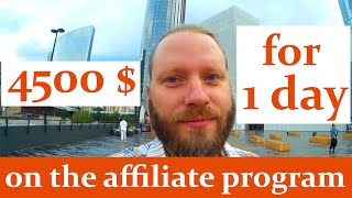 4500 $ for 1 day on the affiliate program