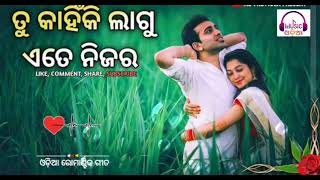 Tu Kahiki Lagu Ete Nijara || Odia Romantic Song ||