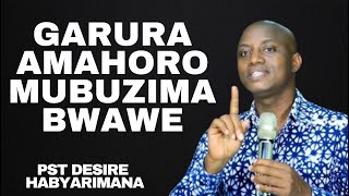 GARARU AMAHORO MUBUZIMA BWAWE -- Inyigisho NZIZA na Pst DESIRE HABYARIMANA