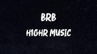 H1GHR MUSIC - BRB (Lyrics)