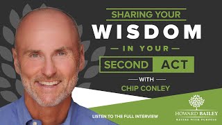 Sharing Your Wisdom in Your Second Act with Chip Conley