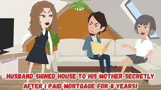 Husband Signed House To His Mother Secretly After I Paid Mortgage For 8 Years!