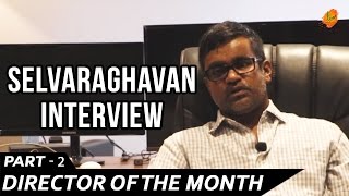 'Director of the Month' - Selvaraghavan's Interview - Part 2 | Ten Entertainment