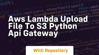 aws lambda upload file to s3 python api gateway