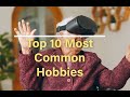 Top 10 Common Hobbies   #leisurelyversatile