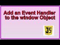 Add an Event Handler to the window Object JavaScript