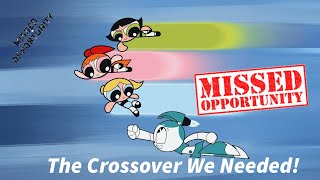 The Powerpuff Girls \u0026 My Life As A Teenage Robot Crossover: Can You Imagine?