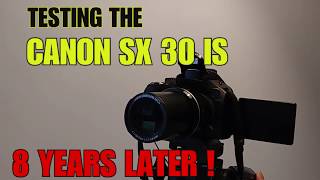 TESTING THE CANON SX30 IS- 8 YEARS LATER !