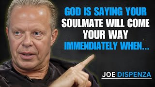 GOD IS SAYING: Your Soulmate Will Come Your Way Immediately When… | Joe Dispenza Motivation