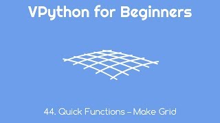 VPython for Beginners 44 - Quick Functions - Make Grid
