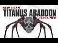 NEW TITAN Titanus Abaddon Explained | In-Depth Analysis