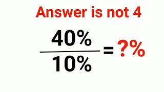 40%÷ 10% = ?% The answer is not 4. Only for smart ones! American Math Olympiad #percentages