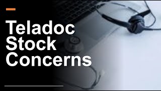 Teladoc Stock $TDOC: Some concerns