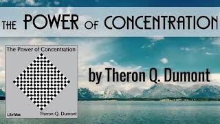 The Power of Concentration by Theron Q. Dumont ( William Walker Atkinson ) | Audiobooks Youtube Free