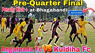 Bhagabandi Football Tournament 2023||Kuldiha Fc 🆚 Angarpada Fc Pre-Quarter Final Highlights