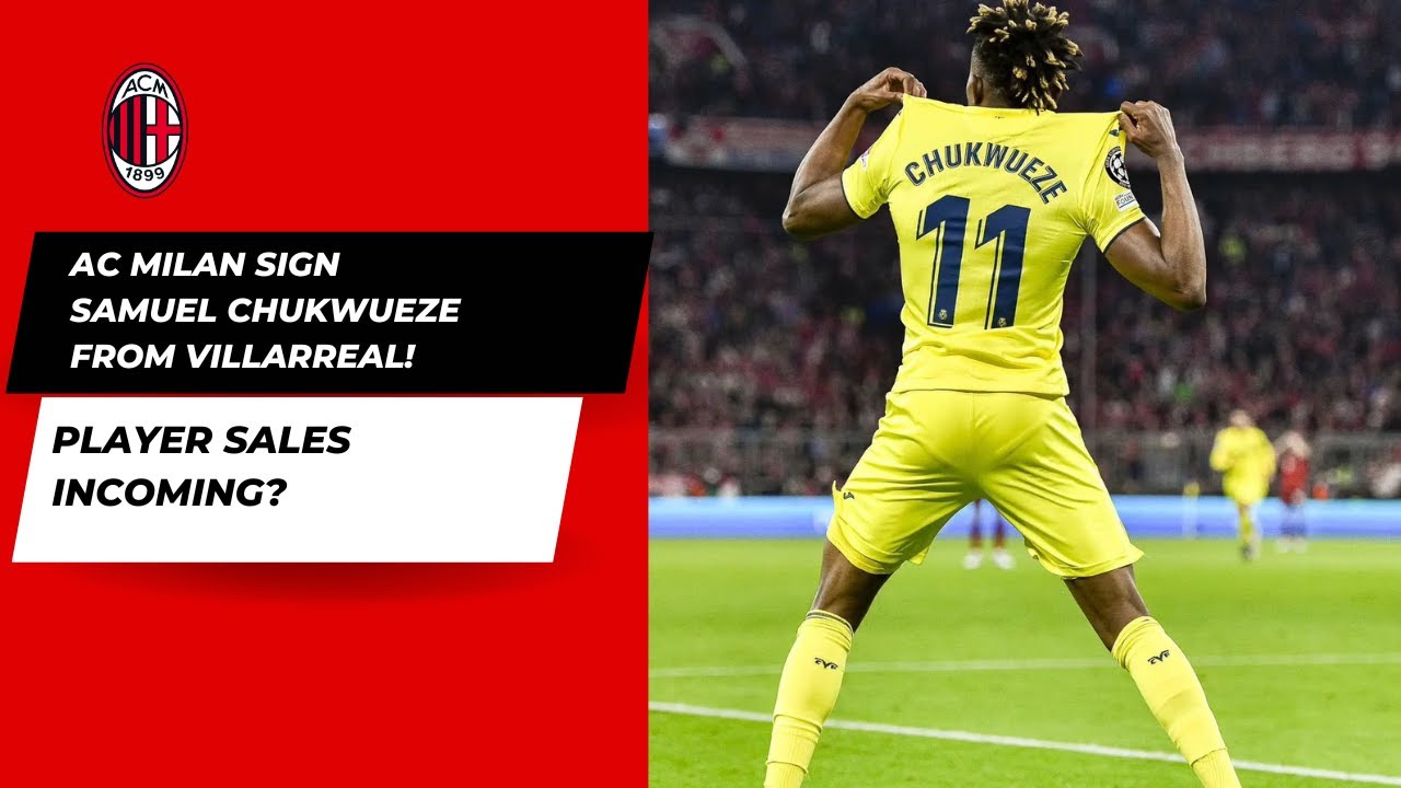 AC Milan Sign Samuel Chukwueze! Sales Inbound For The Rossoneri - YouTube