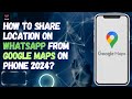 How To Share Location On Whatsapp From Google Maps on Phone 2024?