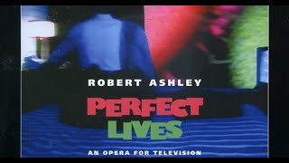 Robert Ashley: Perfect Lives (Full TV Opera)