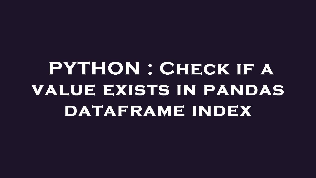 PYTHON : Check If A Value Exists In Pandas Dataframe Index - YouTube