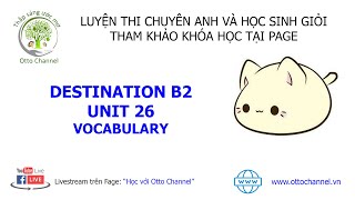 Hướng Dẫn Chi Tiết Destination B2 - Unit 26 - Vocabulary