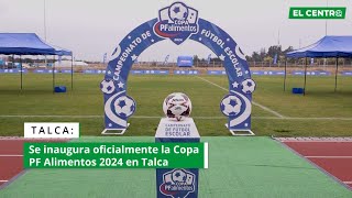 Se inaugura oficialmente la Copa PF Alimentos 2024 en Talca