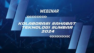 WEBINAR KOLABORASI SAHABAT TEKNOLOGI SUMBAR 2024