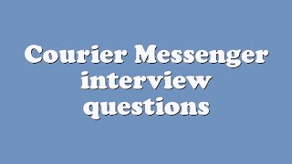 Courier Messenger interview questions