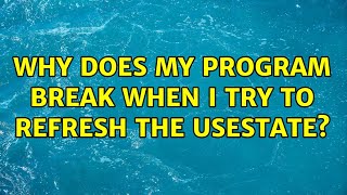 Why Does My Program Break When I Try To Refresh The Usestate