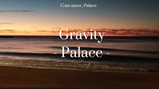 Palace - Gravity (tradução/lyric)