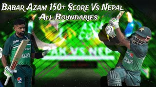 Babar Azam 150+ score All Boundaries In Nepal Vs Pakistan Cricket Match | Asia 2023 Pakistan