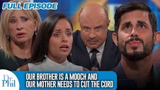 Our Brother is a Mooch and Our Mother Needs to Cut the Cord | FULL EPISODE | Dr. Phil