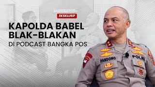 Kapolda Babel Blak blakan di Podcast Bangka Pos | EKSKLUSIF