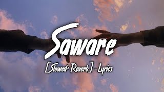 Saware [Slowed+Reverb]- Lyrics | Arijit Singh | Ayush Lofi Music
