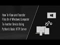 How To View And Transfer Files On A Windows Computer To Another Device Using Python's HTTP Server
