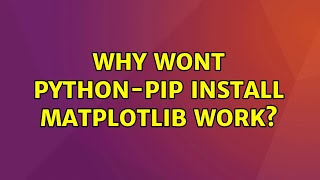 Why wont python-pip install matplotlib work?