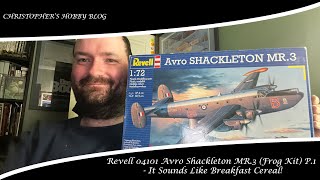 Revell 04101 Avro Shackleton MR.3 (Frog Kit) P.1 - It Sounds Like Breakfast Cereal!