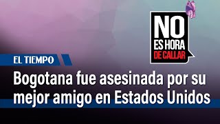 Una bogotana fue asesinada por su mejor amigo en Chicago en Estados Unidos | El Tiempo