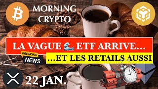 🚨 22 JAN 2025☀️☕️🥐 EXCLUSIVE : LA VAGUE DES ETF ARRIVE.... ET LES RETAILS AUSSI (Officiel)