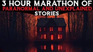 3 Hour Paranormal And Unexplained Stories Marathon