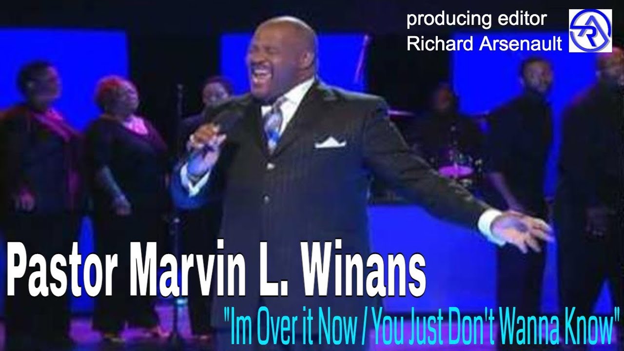 Pastor Marvin L Winans Im Over It Now You Just Don T Wanna Know