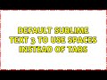 Default Sublime Text 3 to use spaces instead of tabs