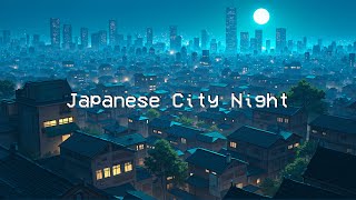 Japanese City Night 🌙 Lofi Chill Vibes 🌧️ Relaxing, Study, Work with Lofi Hip Hop \u0026 Rainy Sounds