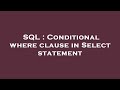 SQL : Conditional where clause in Select statement
