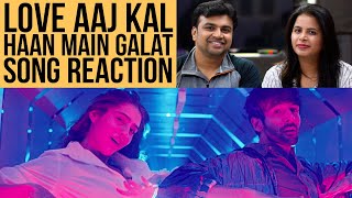 Haan Main Galat - Love Aaj Kal | Song Reaction | Kartik | Sara | Pritam | Arijit Singh | Shashwat