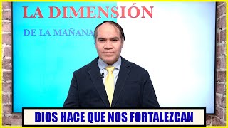 La dimensión de la mañana - Dios hace que nos fortalezcan