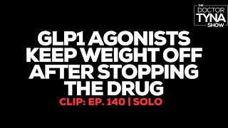 GLP1 Agonists Keep Weight off after Stopping the Drug