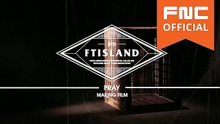 FTISLAND - PRAY M/V Making